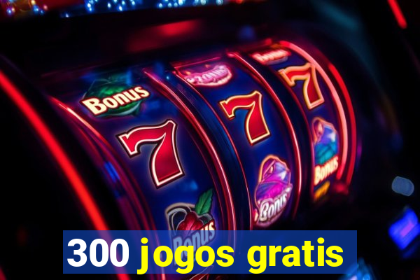 300 jogos gratis